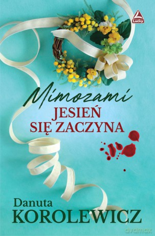 Mimozami jesień się zaczyna - Danuta Korolewicz [KSIĄŻKA]