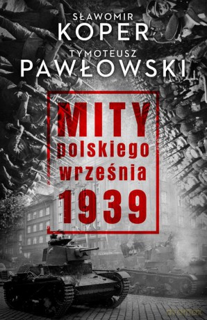 Mity polskiego września 1939 - Sławomir Koper, Tymoteusz Pawłowski [KSIĄŻKA]