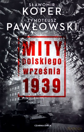 Mity polskiego września 1939 - Sławomir Koper, Tymoteusz Pawłowski [KSIĄŻKA]