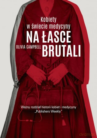 Na łasce brutali Kobiety w świecie medycyny - Olivia Campbell [KSIĄŻKA]