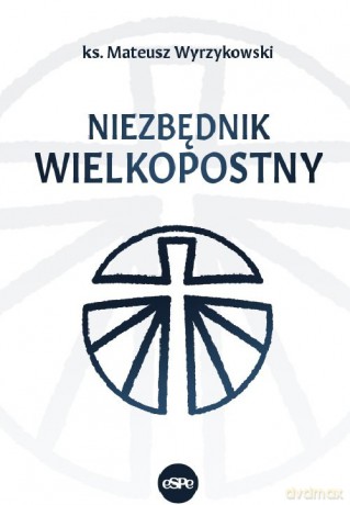 Niezbędnik wielkopostny - Mateusz Wyrzykowski [KSIĄŻKA]