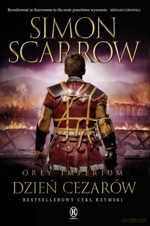 Orły imperium 16. Dzień cezarów - Simon Scarrow [KSIĄŻKA]