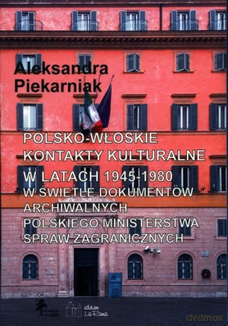 Polsko-włoskie kontakty kulturalne w latach 1945-1980 - Aleksandra Piekarniak [KSIĄŻKA]