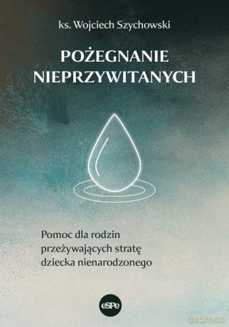 Pożegnanie nieprzywitanych - Wojciech Szychowski [KSIĄŻKA]