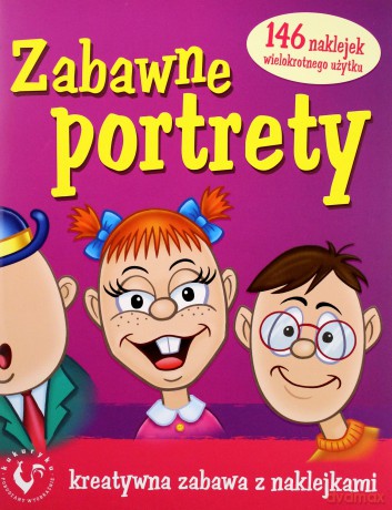 Zabawne Portrety Kreatywna Zabawa Z Naklejkami [KSIĄŻKA]