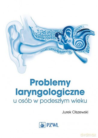 Problemy laryngologiczne u osób w podeszłym wieku - Jurek Olszewski [KSIĄŻKA]