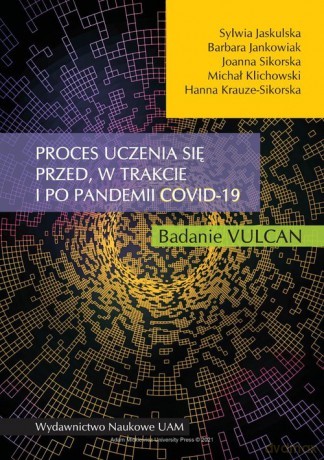 Proces uczenia się przed w trakcie i po pandemii COVID-19 Badanie VULCAN - Sylwia Jaskulska, Barbara Jankowiak [KSIĄŻKA]