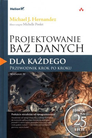 Projektowanie baz danych dla każdego. Przewodnik krok po kroku. Wydanie IV - J. Hernandez Michael [KSIĄŻKA]