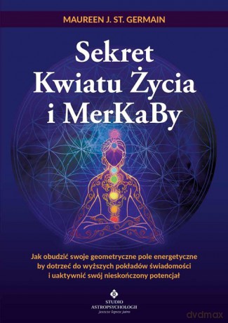Sekret Kwiatu Życia i MerKaBy - J. St. Germain Maureen [KSIĄŻKA]