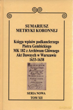Sumariusz Metryki Koronnej Seria nowa Księga wpisów MK 182 [KSIĄŻKA]