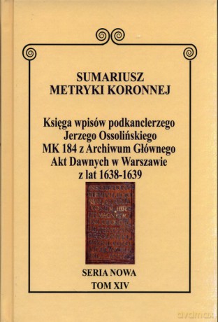 Sumariusz Metryki Koronnej Seria nowa Księga wpisów MK 184 [KSIĄŻKA]