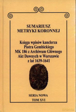 Sumariusz Metryki Koronnej. Seria nowa. Księga wpisów MK 186 [KSIĄŻKA]