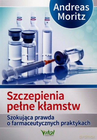 Szczepienia pełne kłamstw - Andreas Moritz [KSIĄŻKA]