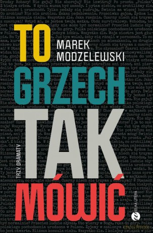 To grzech tak mówić Trzy dramaty - Marek Modzelewski [KSIĄŻKA]