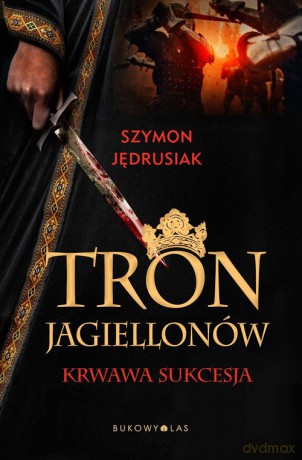 Tron Jagiellonów - Szymon Jędrusiak [KSIĄŻKA]