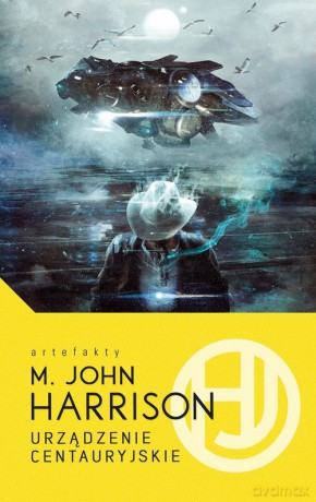 Urządzenie Centauryjskie - M. John Harrison [KSIĄŻKA]