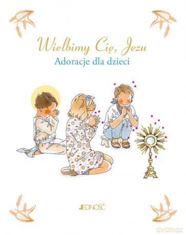 Wielbimy Cię Jezu Adoracje dla dzieci - Sabine Du-Mesnil [KSIĄŻKA]