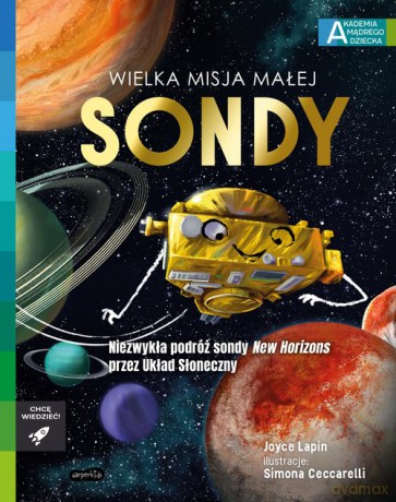 Wielka misja małej sondy Akademia mądrego dziecka Chcę wiedzieć - Joyce Lapin [KSIĄŻKA]