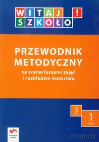 Witaj szkoło! 3 Przewodnik metodyczny Część 1 - Joanna Babicka, Anna Korcz [KSIĄŻKA]