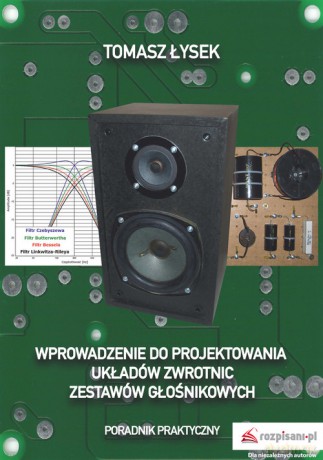 Wprowadzenie do projektowania układów zwrotnic zestawów głośnikowych - Tomasz Łysek [KSIĄŻKA]