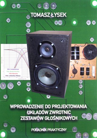 Wprowadzenie do projektowania układów zwrotnic zestawów głośnikowych - Tomasz Łysek [KSIĄŻKA]