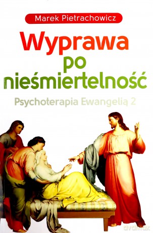 Wyprawa po nieśmiertelność Psychoterapia Ewangelią 2 - Marek Pietrachowicz [KSIĄŻKA]
