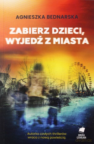 Zabierz dzieci, wyjedź z miasta - Agnieszka Bednarska [KSIĄŻKA]