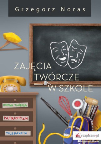 Zajęcia twórcze w szkole - Grzegorz Noras [KSIĄŻKA]