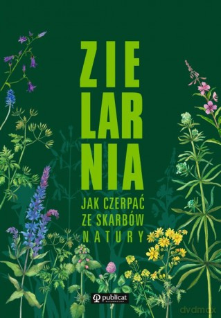 Zielarnia Jak czerpać ze skarbów natury [KSIĄŻKA]
