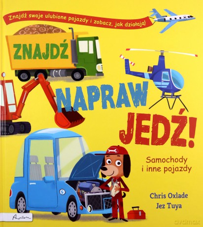 Znajdź, napraw, jedź! Samochody i inne pojazdy - Chris Oxlade [KSIĄŻKA]