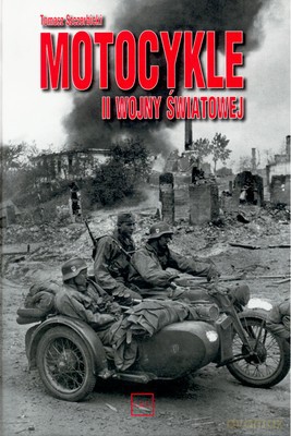 Motocykle II Wojny Światowej - Tomasz Szczerbicki [KSIĄŻKA]