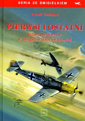 Pierwsi I Ostatni (twarda) - Adolf Galland [KSIĄŻKA]