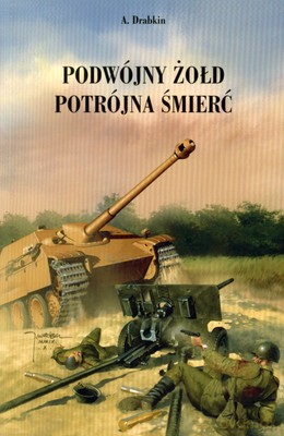 Podwójny Żołd Potrójna Śmierć - A.Drabkin [KSIĄŻKA]