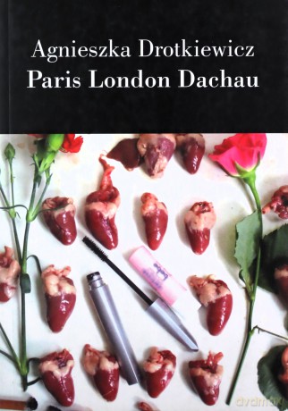 Paris London Dachau - Agnieszka Drotkiewicz [KSIĄŻKA]