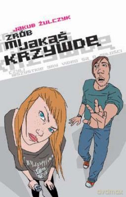 Zrób Mi Jakąś Krzywdę Czyli Wszystkie Filmy VIdeo Są O Miłości - Jakub Żulczyk [KSIĄŻKA]