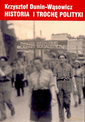Historia I Trochę Polityki - Krzysztof Dunin-Wąsowicz [KSIĄŻKA]