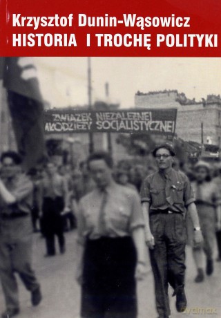 Historia I Trochę Polityki - Krzysztof Dunin-Wąsowicz [KSIĄŻKA]
