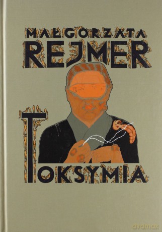 Toksymia (twarda) - Małgorzata Rejmer [KSIĄŻKA]