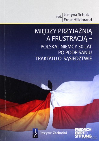 Między przyjaźnią a frustracją - Polska i Niemcy 30 lat po podpisaniu traktatu o sąsiedztwie - Jarosław Jańczak [KSIĄŻKA]