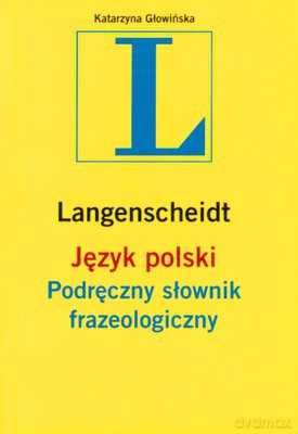 Język Polski Podręczny Słownik Frazeologiczny - Katarzyna Głowińska [KSIĄŻKA]