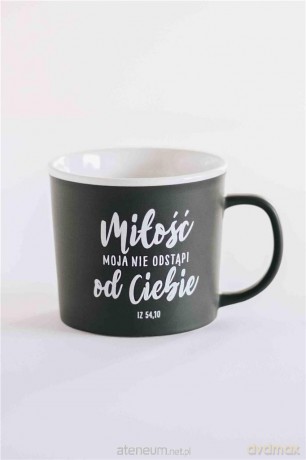 Kubek. Miłość moja nie odstąpi od Ciebie
