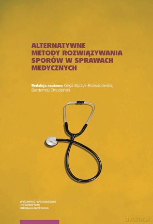 Alternatywne metody rozwiązywania sporów w sprawach medycznych [KSIĄŻKA]