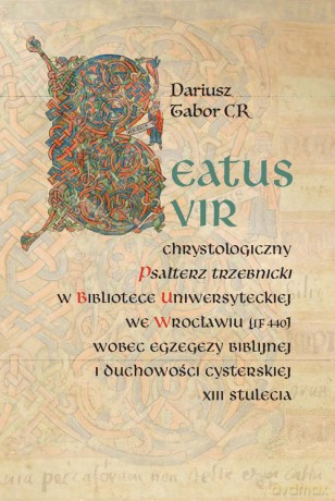 Beatus vir: Chrystologiczny Psałterz trzebnicki w Bibliotece Uniwersyteckiej we Wrocławiu (IF 440) - Dariusz Tabor [KSIĄŻKA]