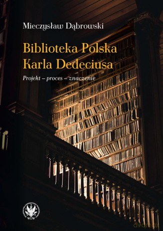 Biblioteka Polska Karla Dedeciusa - Mieczysław Dąbrowski [KSIĄŻKA]