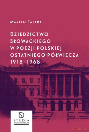 Dziedzictwo Słowackiego w poezji polskiej ostatniego półwiecza 1918-1968 - Marian Tatara [KSIĄŻKA]