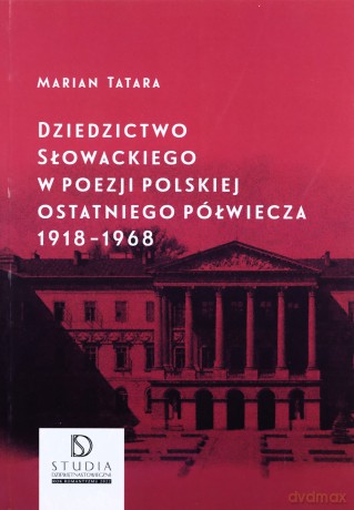Dziedzictwo Słowackiego w poezji polskiej ostatniego półwiecza 1918-1968 - Marian Tatara [KSIĄŻKA]