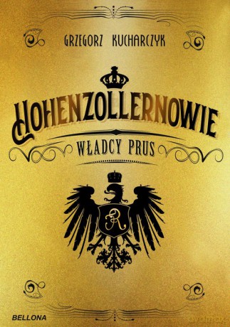 Hohenzollernowie Władcy Prus - Grzegorz Kucharczyk [KSIĄŻKA]