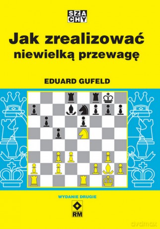 Jak zrealizować niewielką przewagę - Eduard Gufeld [KSIĄŻKA]