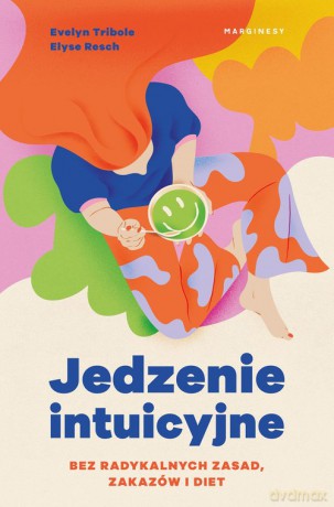 Jedzenie intuicyjne - Evelyn Tribole, ElyseResch [KSIĄŻKA]