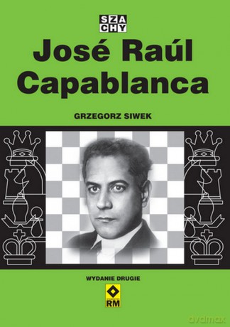 Jose Raul Capablanca - Grzegorz Siwek [KSIĄŻKA]